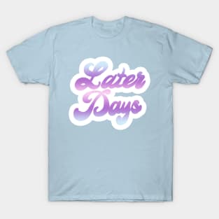 Later Days T-Shirt